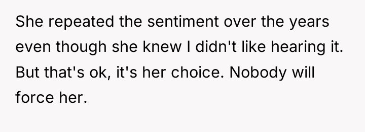 She repeated the sentiment over the years even though she...