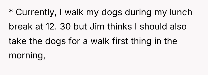 * Currently, I walk my dogs during my lunch break...