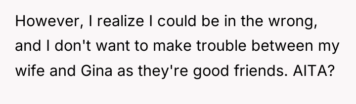 However, I realize I could be in the wrong, and...