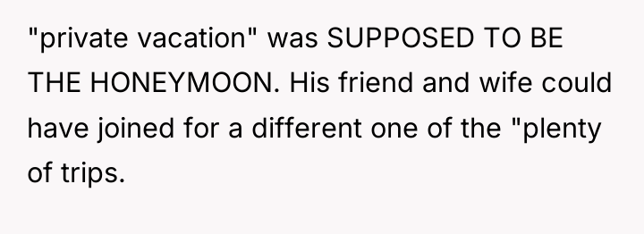 "private vacation" was SUPPOSED TO BE THE HONEYMOON. His friend...