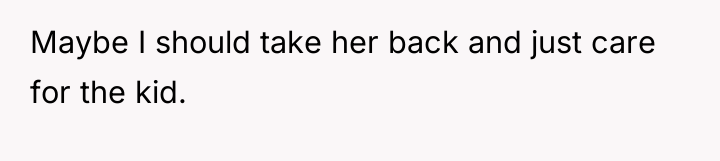 Maybe I should take her back and just care for...