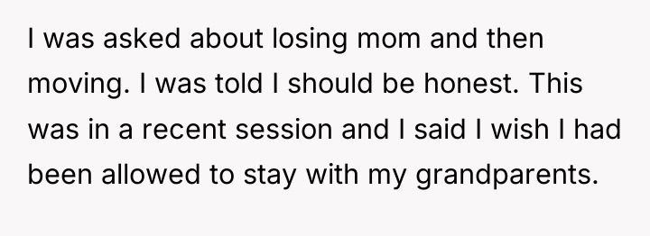 I was asked about losing mom and then moving. I...