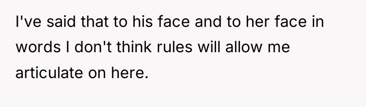 I've said that to his face and to her face...