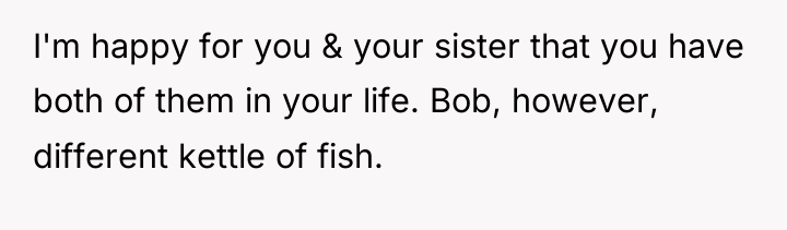 I'm happy for you & your sister that you have...