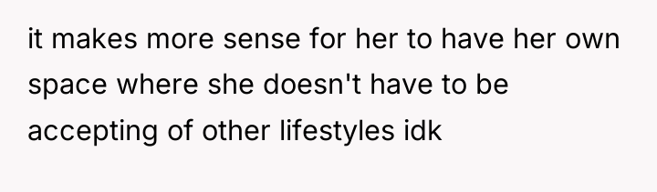 it makes more sense for her to have her own...