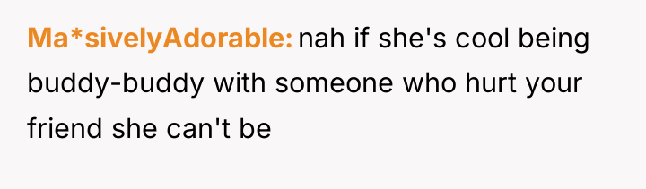 Ma*sivelyAdorable nah if she's cool being buddy-buddy with someone who...