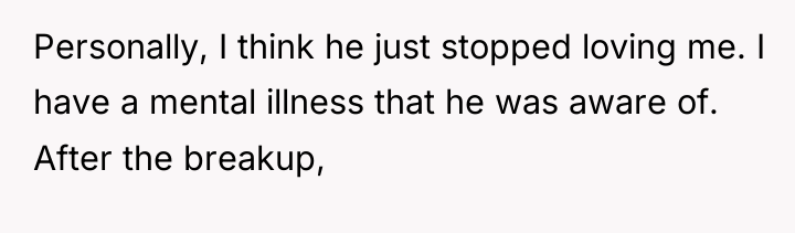 Personally, I think he just stopped loving me. I have...