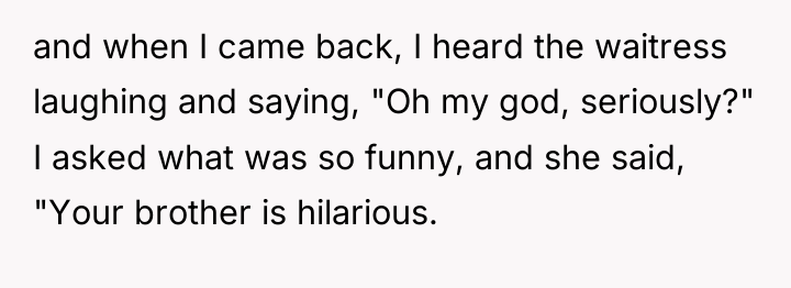 and when I came back, I heard the waitress laughing...