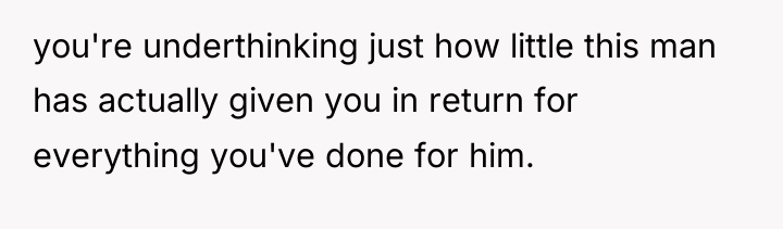 you're underthinking just how little this man has actually given...
