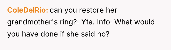 ColeDelRio can you restore her grandmother's ring?: Yta. Info: What...