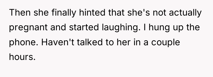Then she finally hinted that she's not actually pregnant and...