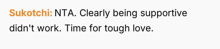 Sukotchi NTA. Clearly being supportive didn't work. Time for tough...