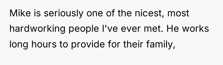 Mike is seriously one of the nicest, most hardworking people...