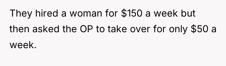 They hired a woman for $150 a week but then...