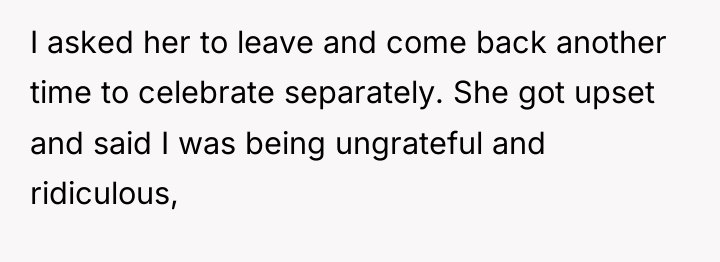 I asked her to leave and come back another time...