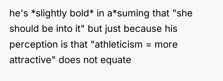 he's *slightly bold* in a*suming that "she should be into...