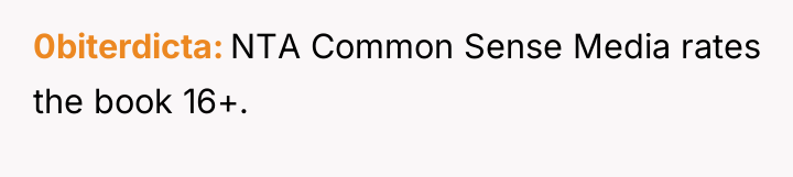 0biterdicta NTA Common Sense Media rates the book 16+.