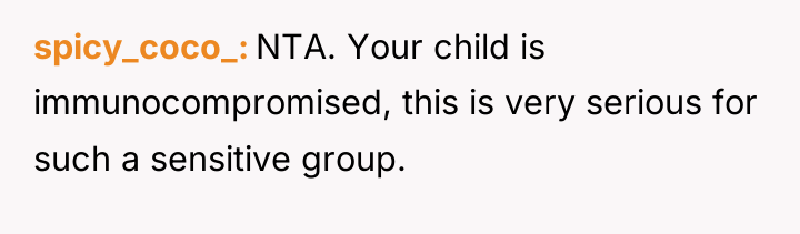 spicy_coco_ NTA. Your child is immunocompromised, this is very serious...