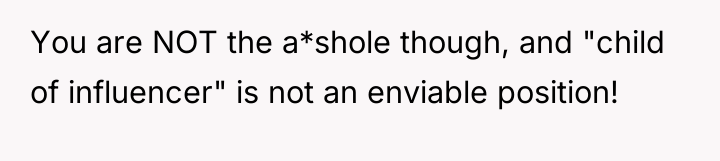 You are NOT the a*shole though, and "child of influencer"...