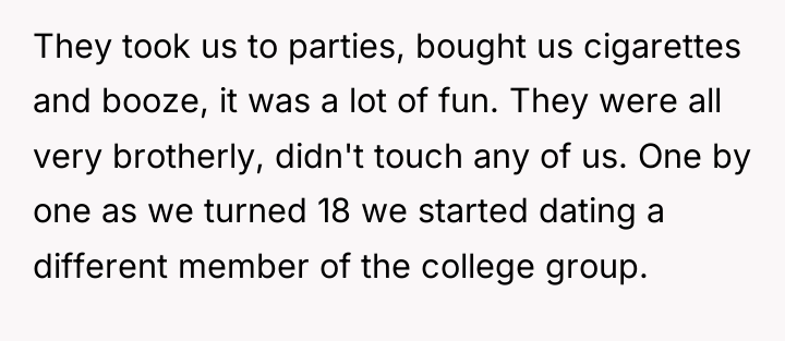 They took us to parties, bought us cigarettes and booze,...