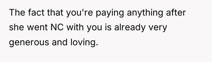 The fact that you're paying anything after she went NC...