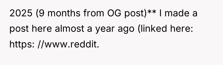 2025 (9 months from OG post)** I made a post...