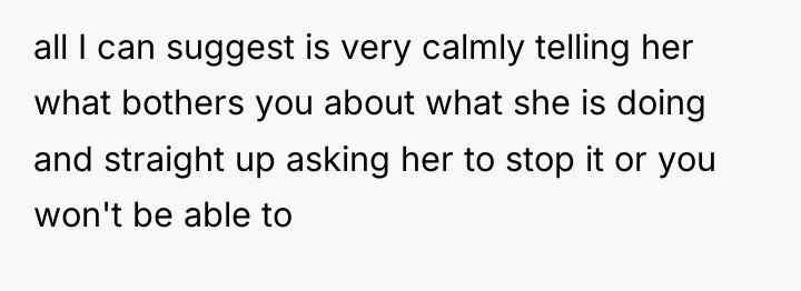 all I can suggest is very calmly telling her what...