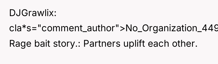 DJGrawlix cla*s="comment_author">No_Organization_4495: Rage bait story.: Partners uplift each other.