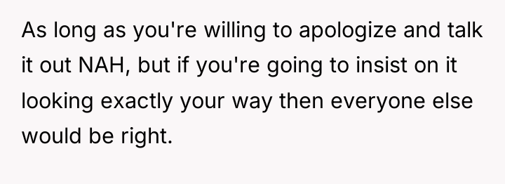 As long as you're willing to apologize and talk it...