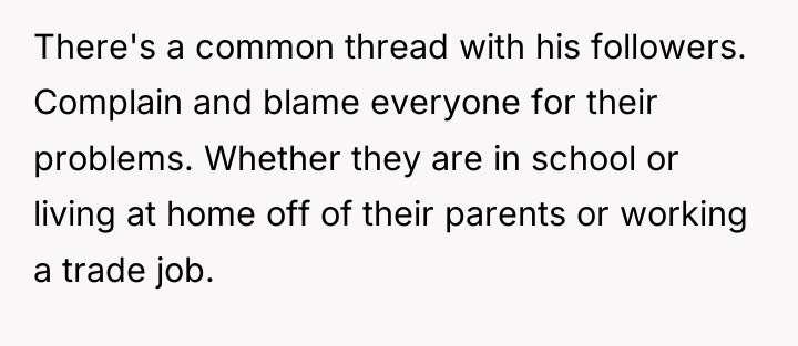 There's a common thread with his followers. Complain and blame...