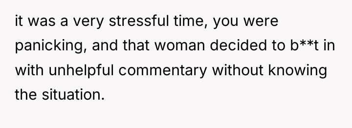 it was a very stressful time, you were panicking, and...