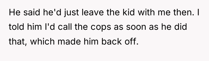 He said he'd just leave the kid with me then....