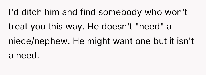 I'd ditch him and find somebody who won't treat you...