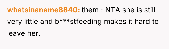 whatsinaname8840 them.: NTA she is still very little and b***stfeeding...