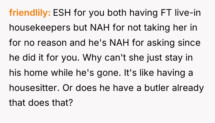 friendlily ESH for you both having FT live-in housekeepers but...