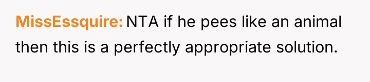 MissEssquire NTA if he pees like an animal then this...