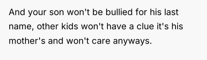 And your son won't be bullied for his last name,...