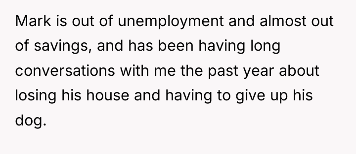 Mark is out of unemployment and almost out of savings,...