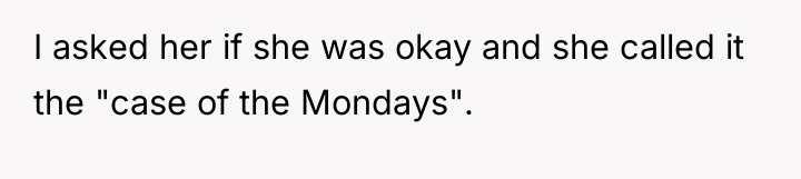 I asked her if she was okay and she called...