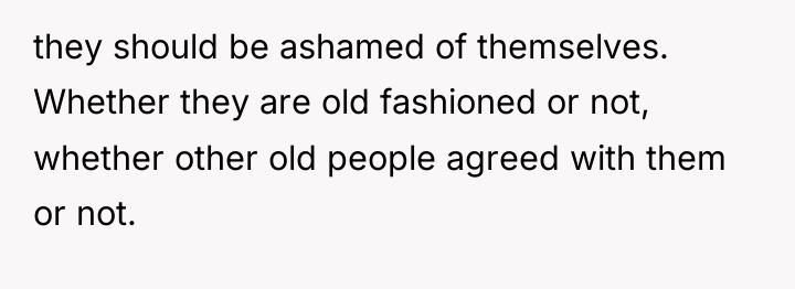 they should be ashamed of themselves. Whether they are old...