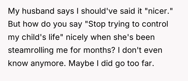 My husband says I should've said it "nicer." But how...