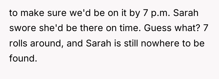 to make sure we'd be on it by 7 p.m....