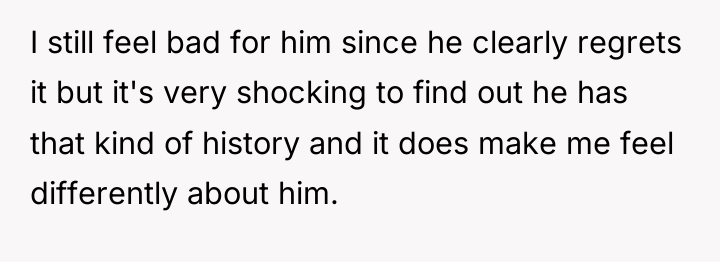 I still feel bad for him since he clearly regrets...