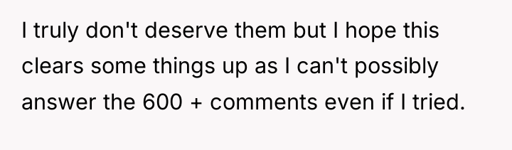 I truly don't deserve them but I hope this clears...