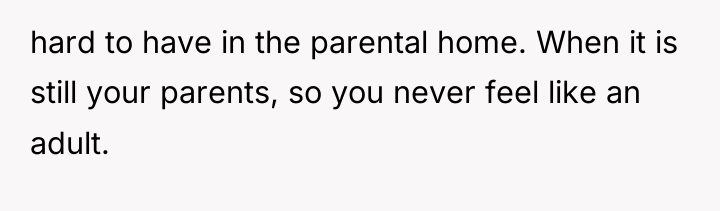 hard to have in the parental home. When it is...