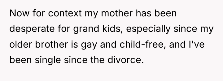 Now for context my mother has been desperate for grand...