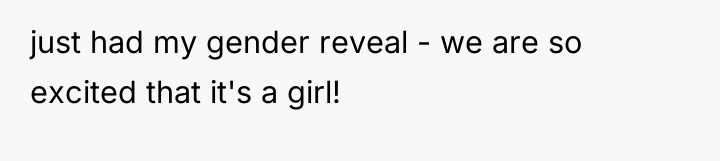 just had my gender reveal - we are so excited...
