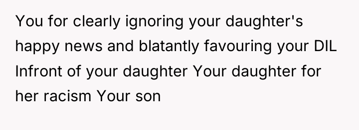 You for clearly ignoring your daughter's happy news and blatantly...