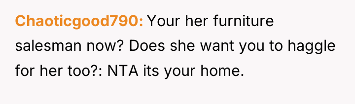 Chaoticgood790 Your her furniture salesman now? Does she want you...