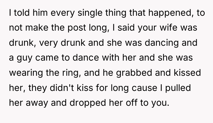 I told him every single thing that happened, to not...